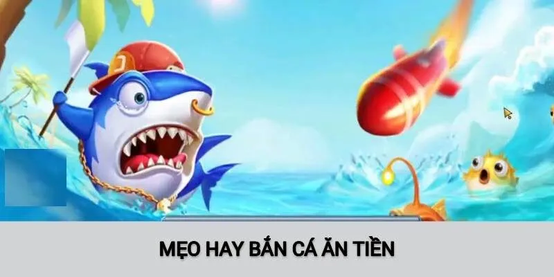 Nhiều mưu mẹo giúp người chơi trải nghiệm Bắn Cá Ăn Tiền thành công