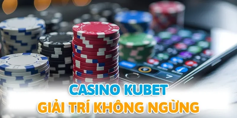 Casino KUBET luôn khiến hội viên giải trí không ngừng