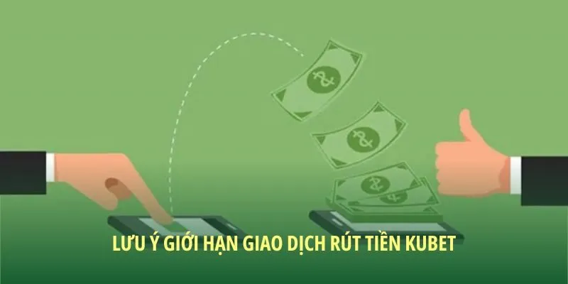 Chú ý về giới hạn khi rút tiền KUBET