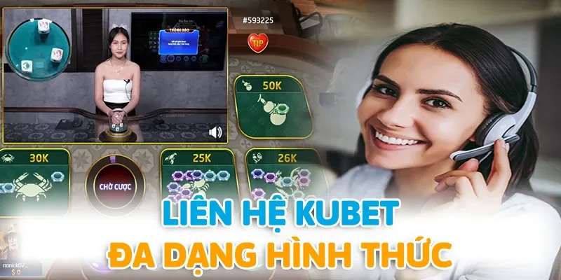 Đa dạng hình thức liên hệ với KUBET