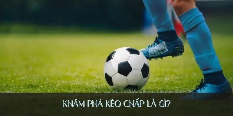 Khám phá kèo chấp là gì?