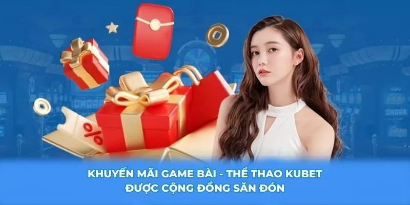 Khuyến mãi game bài - thể thao KUBET được cộng đồng săn đón