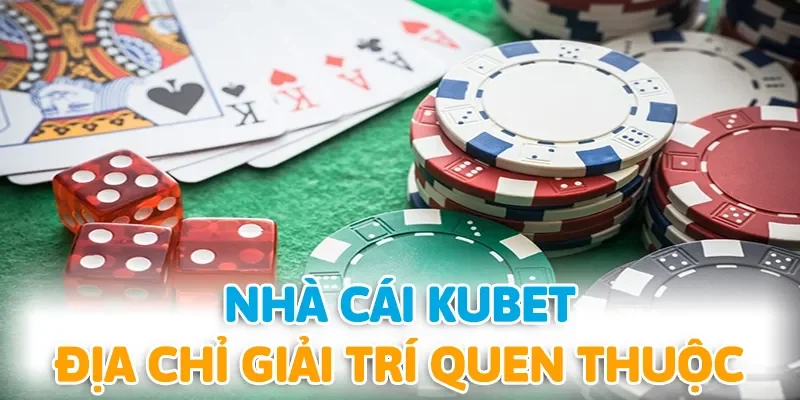 Khám Phá Thế Giới Kubet - Nơi Cung Cấp Trải Nghiệm Cá Cược Đỉnh Cao