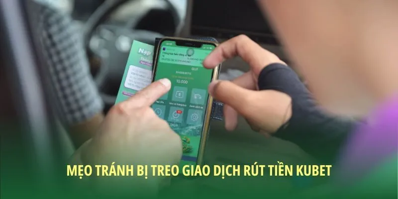 Mẹo tránh bị treo khi rút tiền KUBET