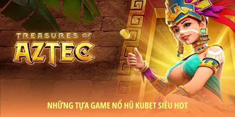 Những tựa game quay hũ KUBET không thể bỏ qua