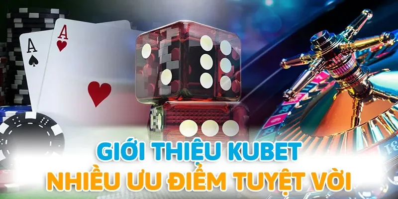 Rất nhiều ưu điểm khi giới thiệu KUBET