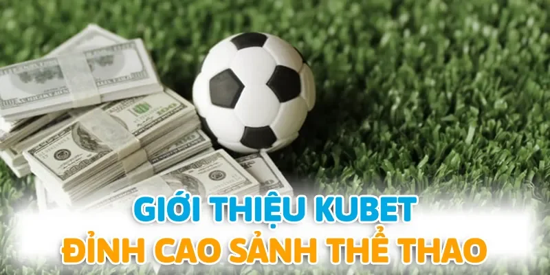 Sảnh Thể thao luôn được nhắc đến đầu tiên khi giới thiệu KUBET