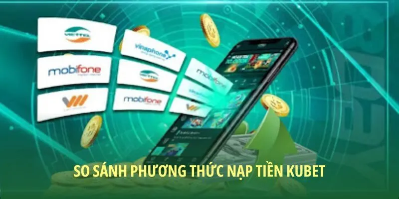 So sánh các cách nạp tiền KUBET thông dụng