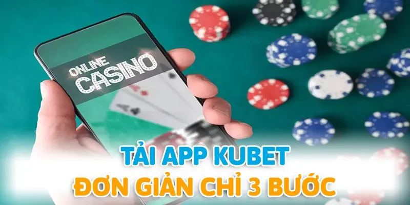 Tải app KUBET vô cùng đơn giản