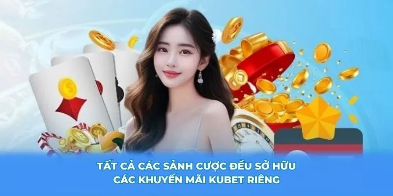 Tất cả các sảnh cược đều sở hữu các khuyến mãi KUBET riêng