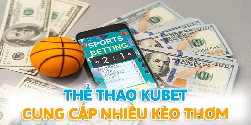 Thể thao KUBET mang đến những kèo siêu thơm dành cho hội viên lựa chọn