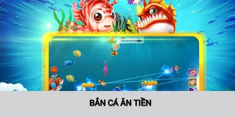 Bắn Cá Ăn Tiền