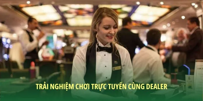 Trải nghiệm toàn hệ thống casino với người dẫn bàn