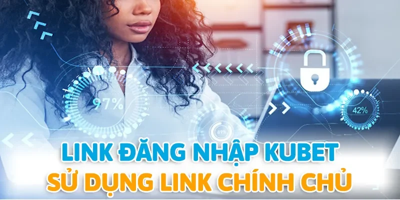 Truy cập đúng địa chỉ KUBET để đảm bảo an toàn vui chơi