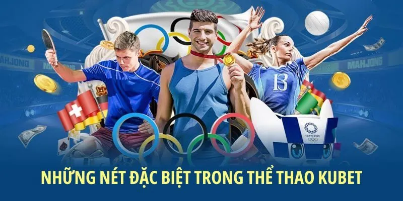 Những nét đặc biệt trong Thể Thao KUBET