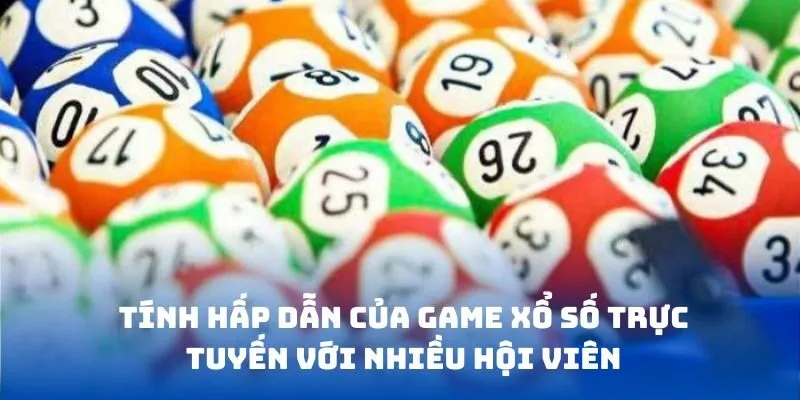 Tính hấp dẫn của game xổ số trực tuyến với nhiều hội viên